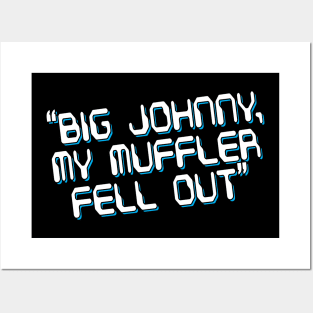 Big Johnny, My Muffler Fell Out! Posters and Art